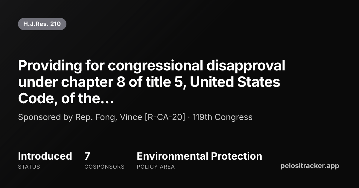 H.J.Res. 210 — Providing for congressional disapproval under chapter 8 ...